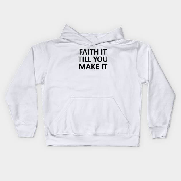 Bible Verse - Faith it Till You Make it Kids Hoodie by ShopBuzz